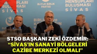 STSO Başkanı Zeki Özdemir: “Sivas’ın Sanayi Bölgeleri Cazibe Merkezi Olmalı”