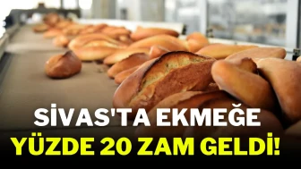 Sivas'ta Ekmeğe Yüzde 20 Zam Geldi! İşte Güncel Fiyat