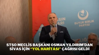 STSO Meclis Başkanı Osman Yıldırım’dan Sivas İçin “Yol Haritası” Çağrısı Geldi