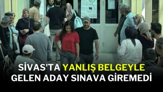 Sivas'ta Yanlış Belgeyle Gelen Aday Sınava Giremedi