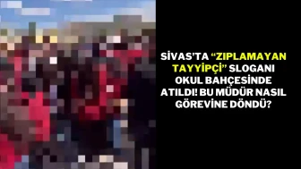 Sivas'ta “Zıplamayan Tayyipçi” Sloganı Okul Bahçesinde Atıldı! Bu Müdür Nasıl Görevine Döndü?