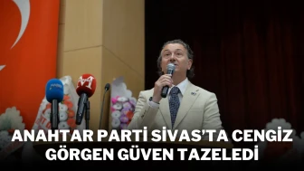 Anahtar Parti Sivas’ta Cengiz Görgen Güven Tazeledi