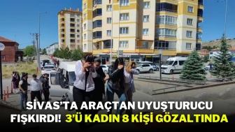 Sivas’ta Araçtan Uyuşturucu Fışkırdı!  3’ü Kadın 8 Kişi Gözaltında