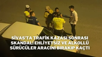 Sivas’ta Trafik Kazası Sonrası Skandal! Ehliyetsiz ve Alkollü Sürücüler Aracını Bırakıp Kaçtı