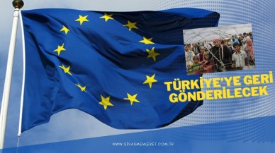 AB,  İLTİCA HAKKI OLMAYAN SIĞINMACILARI TÜRKİYE'YE GÖNDERECEK