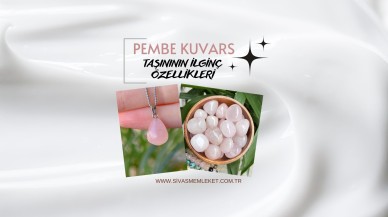 PEMBE KUVARS TAŞINININ İLGİNÇ ÖZELLİKLERİ