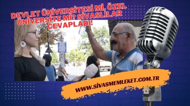 Devlet üniversitesi mi,  özel üniversite mi? Sivaslılar cevapladı!