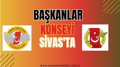 Başkanlar Konseyi Sivas’ta