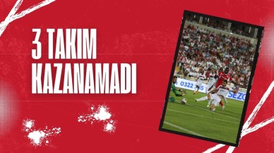 Süper Lig'de 3 Takım Kazanamadı