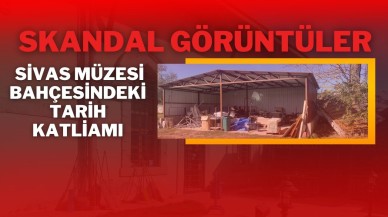 Skandal Görüntüler: Sivas Müzesi Bahçesindeki Tarih Katliamı