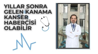 Yıllar Sonra Gelen Kanama Kanser Habercisi Olabilir