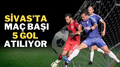 Sivas’ta Maç Başı 5 Gol Atılıyor