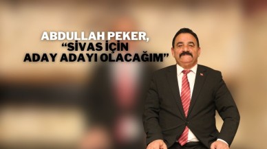 Abdullah Peker,  “Sivas İçin Aday Adayı Olacağım”