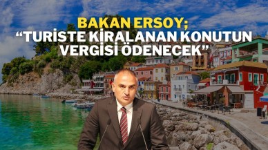 Bakan Ersoy; “Turiste Kiralanan Konutun Vergisi Ödenecek”