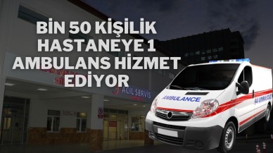 Bin 50 Kişilik Hastaneye 1 Ambulans Hizmet Ediyor