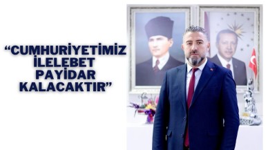 “Cumhuriyet’imiz İlelebet Payidar Kalacaktır”