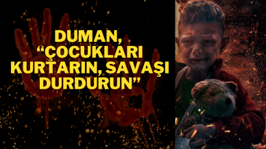 Duman,  “Çocukları Kurtarın,  Savaşı Durdurun”