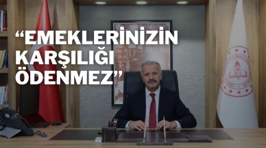“Emeklerinizin Karşılığı Ödenmez”