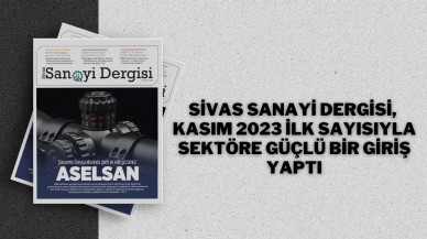 Sivas Sanayi Dergisi,  Kasım 2023 İlk Sayısıyla Sektöre Güçlü Bir Giriş Yaptı