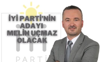 İYİ Parti’nin Adayı Melih Uçmaz Olacak