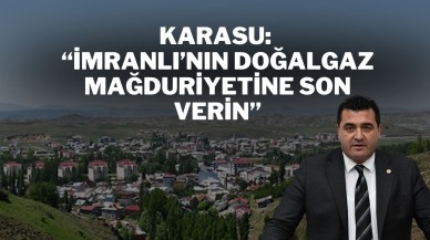 Karasu: “İmranlı’nın Doğalgaz Mağduriyetine Son Verin”