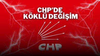 CHP’de Köklü Değişim