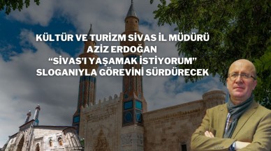 Kültür ve Turizm Sivas İl Müdürü Aziz Erdoğan “Sivas’ı Yaşamak İstiyorum” Sloganıyla Görevini Sürdürecek