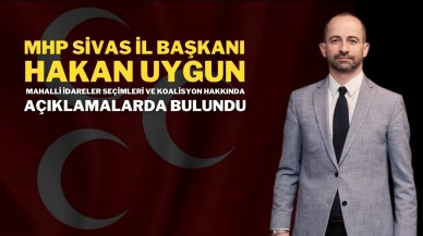 MHP Sivas İl Başkanı Hakan Uygun,  Mahalli İdareler Seçimleri ve Koalisyon Hakkında Açıklamalarda Bulundu