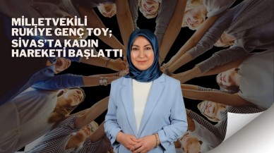 Milletvekili Rukiye Genç Toy,  Sivas’ta Kadın Hareketi Başlattı