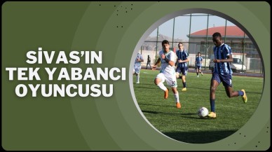Sivas’ın Tek Yabancı Oyuncusu
