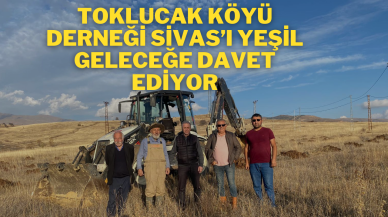Toklucak Köyü Derneği Sivas’ı Yeşil Geleceğe Davet Ediyor