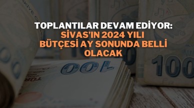 Toplantılar Devam Ediyor: Sivas’ın 2024 Yılı Bütçesi Ay Sonunda Belli Olacak