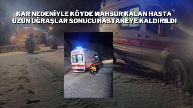 Kar Nedeniyle Köyde Mahsur Kalan Hasta Uzun Uğraşlar Sonucu Hastaneye Kaldırıldı