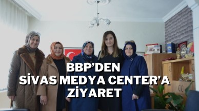 BBP’den Sivas Medya Center’a Ziyaret