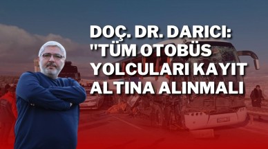Doç. Dr. Darıcı: "Tüm Otobüs Yolcuları Kayıt Altına Alınmalı"