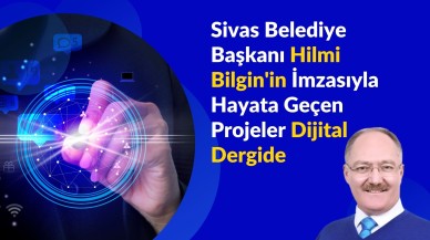 Sivas Belediye Başkanı Hilmi Bilgin'in İmzasıyla Hayata Geçen Projeler Dijital Dergide