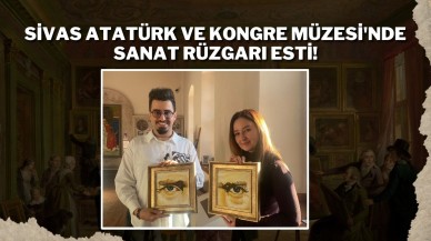 Sivas Atatürk ve Kongre Müzesi'nde Sanat Rüzgarı Esti!