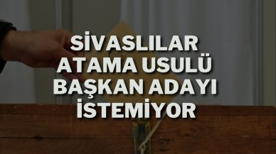 Sivaslılar Atama Usulü Başkan Adayı İstemiyor