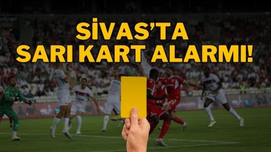 Sivas’ta Sarı Kart Alarmı!