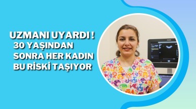 Uzmanı Uyardı ! 30 Yaşından Sonra Her Kadın Bu Riski Taşıyor