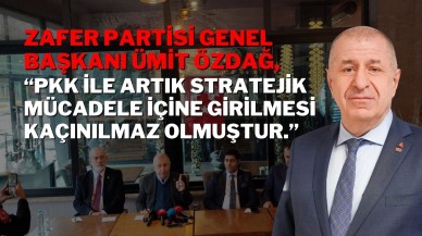 Zafer Partisi Genel Başkanı Ümit Özdağ; “PKK ile Artık Stratejik Mücadele İçine Girilmesi Kaçınılmaz Olmuştur.”