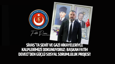 Sivas'ta Şehit ve Gazi Hikayeleriyle Kalplerimize Dokunuyoruz: Başkan Fatih Deveci'den Güçlü Sosyal Sorumluluk Projesi!