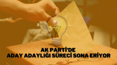 AK Parti’de Aday Adaylığı Süreci Sona Eriyor