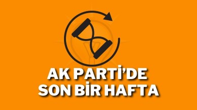 AK Parti’de Son Bir Hafta