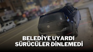 Belediye Uyardı Sürücüler Dinlemedi