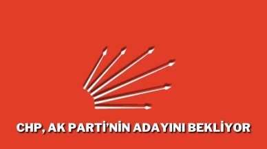 CHP AK Parti’nin Adayını Bekliyor