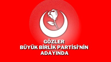 Gözler Büyük Birlik Partisi’nin Adayında