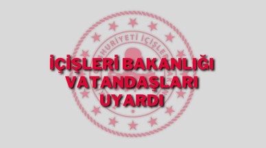 İçişleri Bakanlığı Vatandaşları Uyardı