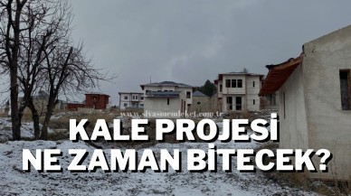 Kale Projesi Ne Zaman Bitecek?