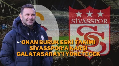 Okan Buruk Eski Takımı Sivasspor'a Karşı Galatasaray'ı Yönetecek